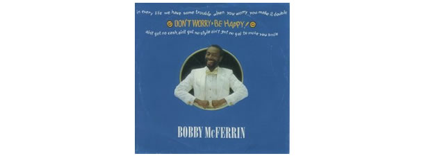 Don’t Worry, Be Happy – Bobby McFerrin