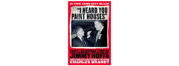 I Heard You Paint Houses – Charles Brandt